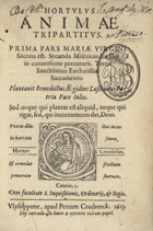 GIL, Bento, 15---1623<br/>Hortulus animae tripartitus : Prima pars Mariae Virgini Sacrata est : Secunda Misericordiae Dei in conversione peccatoris : Tertia Sanctissimo Eucharistia Sacramento / plantavit Benedictus Aegidius Lusitanus Patria Pace Julia. - Ulyssippone : apud Petrum Crasbeeck, 1615. - [4], 204 f. ; 8º (14 cm)