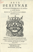 PARADA, António Carvalho de, 1595-1655<br/>Arte de reynar : ao potentissimo Rey D. Joam IV Nosso Sñor Restaurador da Liberdade Portuguesa / pello Doctor Antonio Carvalho de Parada Acipreste na Sé de Lisboa e ora Prior de Bucelas.... - Em Bucellas : por Paulo Crasbeck, [1644]. - [5], 296 f. : il. ; 2º (27 cm)