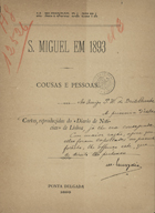 SILVA, M. Emídio da, 1858-1936<br/>S. Miguel em 1893 : cousas e pessoas : cartas reproduzidas do Diario de Notícias de Lisboa / M. Emygdio da Silva. - Ponta Delgada : [s.n.], 1893. - 91, [1] p. ; 24 cm. - (Biblioteca da autonomia dos Açores ; 1)