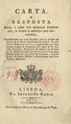 CARNEIRO, José de São Cirilo, O.C. 17---1837,<br/>Carta e resposta sobre o odio dos inimigos francezes, e sobre o ornato das mulheres : occasionadas por hum sermão, que se prégou na Igreja de S. Paulo da cidade de Lisboa no primeiro de Janeiro de 1811, e publicadas por hum íntimo amigo prégador / Fr. José de S. Cyrillo Carneiro. - Lisboa : Impressão Régia, 1811. - 197, [3], [27] p. ; 16 cm