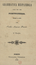 PEIXOTO, Nicolau António, ca 18--<br/>Grammatica hespanhola para uso dos portuguezes / Nicolau Antonio Peixoto. - 1ª ed. - Porto : Typ. Commercial, 1848. - 147, [1] p. ; 18 cm