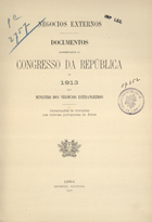 PORTUGAL. Ministério dos Negócios Estrangeiros<br/>Documentos apresentados ao Congresso da República em 1913 pelo ministro dos Negócios Estrangeiros / Ministério dos Negócios Estrangeiros. - Lisboa : Imp. Nacional, 1913. - 32 cm