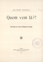 CABRAL, Álvaro, 1865-1918<br/>Quem vem lá ! ? : Poesia illustrada com o retrato de Sua Magestade o Rei dos Belgas / Alvaro Cabral. - Lisboa : Typ. Annuario Commercial 1914. - folh. ; 8.