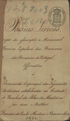 VASCONCELOS, Francisco de Paula Medina e, 1768-1824<br/>Poesias liricas a que deo assumpto a memoravel expulsão dos Francezes dos dominios de Portugal / offerecidas à benemerita Corporação dos Negociantes Britanicos estabelecidos na cidade do Funchal da Ilha da Madeira por seu author Francisco de Paula Medina e Vasconcellos 1811. - [28] f. ; 18 cm