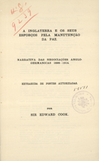 COOK, Edward, 1857-1919<br/>A Inglaterra e os seus esforços pela manutenção da paz : narrativa das negociações anglo-germanicas 1898-1914. - Londres : Eyre & Spottiswoode, 1914. - 15 p.