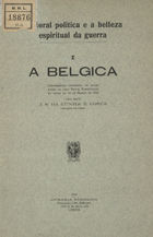 COSTA, José Soares da Cunha e, 1868-1928<br/>A moral politica e a belleza espiritual a guerra / J. S. da Cunha e Costa. - Lisboa : Ferreira, 1915. - folh.