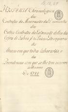 Historia Chronologica dos Contratos da Minerassão dos Diamantes, dos Outros Contratos da Extracsão delles dos Cofres de Lisboa p[ar]a os Paizes Estrangeiros dos Abuzos em que todos laborarão, e das Providencias com que se lhe tem occorrido ate o anno de 1788 1788. - [289] f., enc. : 2 mapas desdobráveis ; 33 cm