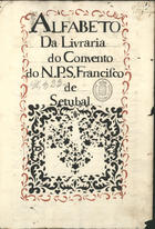 ORDEM DOS FRADES MENORES. Convento de São Francisco (Setúbal)<br/>Alfabeto da Livraria do Convento do N. P. S. Francisco de Setubal 1756-1766. - [2], 77, [1] f., enc. : papel ; 29 cm