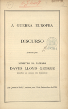 GRA-BRETANHA. Ministro da Fazenda, ca. 1914- (David Lloyd, George)<br/>A guerra europea : discurso proferido pelo Ministro da Fazenda / David Lloyd George. - Londres : Harrison and Sons, 1914. - 11 p. ; 24 cm