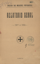 Relatório geral / Cruzada das Mulheres Portuguesas. - 1917/1918-1930/1933. - Lisboa : C.M.P., 1918-1933. - 21 cm