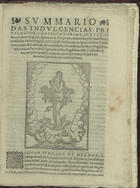 SUMARIO DAS INDULGENCIAS<br/>Summario das Indulgencias, Priuilegios, Conseruatorias, Indultos Fauores, letras & graças, Spirituaes & Temporaes, concedidas pello Sanctissimo em Christo Padre Gregorio XIII, Nosso Senhor, ora na Igreja de Deos Preside[n]te, aos irmãos & Confrades da irmãdade & cõfraria de Sancta Maria Magdalena, instituyda na Parrochial Ygreja da mesma Magdalena desta Cidade de Lixboa, per participação & cõmunicação in specie da principal Confraria da Charidade da Cidade de Roma. - [Lisboa] : em casa de Marco Borges, [1579]. - [8] f. ; 2º (31 cm)