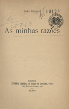 CHAGAS, João, 1863-1925<br/>As minhas razões / João Chagas. - Lisboa : Imp. Moderna, 1906. - 462 p. ; 19 cm