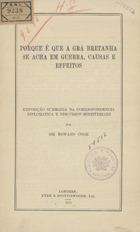 COOK, Edward, 1857-1919<br/>Porque é que a Grä Bretanha se acha em guerra, causas e efeitos. - Londres : Eyre & Spottiswoode, 1914. - 15 p.