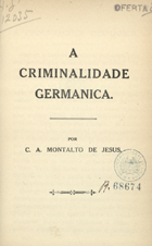 JESUS, Carlos Augusto Montalto, ca 18--<br/>A criminalidade germanica / C. A. Montalto de Jesus. - Londres : Jas. Truscott & Sons, 1916. - 6 p. ; 19 cm