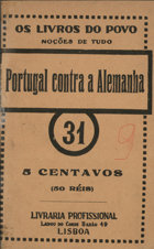 MENDONCA, Henrique Lopes de, 1856-1931<br/>Portugal contra a Alemanha : Portugal na historia / Henrique Lopes de Mendonça. - Lisboa : Pedro Bordallo Pinheiro, [1917]. - 64 p. ; 16 cm. - (Os livros do povo ; 31)