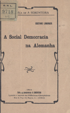 LANDAUER, Gustav, 1870-1919<br/>A social democracia na Alemanha / Gustavo Landauer. - Lisboa : A Sementeira, 1914. - 1 folh.. - (Biblioteca de A Sementeira)