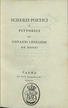 DE ROSSI, Giovanni Gherardo, 1754-1827<br/>Scherzi poetici e pittorici / di Giovanni Gherardo de Rossi. - Parma : co´Tipi Bodoniani, 1795. - [2 br., 9, 1 br.], 61, [3] p., [41] f. : il., grav. ; 8º (15 cm)