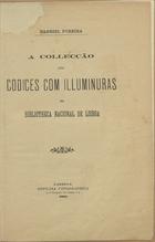 PEREIRA, Gabriel, 1847-1911<br/>A collecção dos codices com illuminuras da Bibliotheca Nacional de Lisboa / Gabriel Pereira. - Lisboa : Of. Typographica 1904. - 16 p., [20] f. ; 23 cm