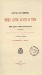 Alguns documentos do Archivo Nacional da Torre do Tombo ácerca das navegações e conquistas portuguezas publicadas por ordem do governo de Sua Magestade Fidelissima ao celebrar-se a commemoração quadricentenaria do Descobrimento da America / [Ed. lit.] Academia Real das Sciencias de Lisboa. - Lisboa : Imprensa Nacional, 1892. - XVII, [3], 551 p. ; 35 cm