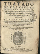 SIGUENZA, Pedro de, fl. 1624<br/>Tratado de clausulas instrumentales, util, y necessario para juezes, abogados, y escriuanos destos reynos, procuradores, partidores y confessores en lo de justicia, y derecho... / por el licenciado Pedro de Siguença. - En Madrid : en la Imprenta Real : a costa de Domingo Gonçalez, 1627. - [20], 320, [2] p.