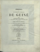 ZURARA, Gomes Eanes de, ca 1410-1474?<br/>Chronica do descobrimento e conquista de Guiné escrita por mandado de El Rei D. Affonso V, sob a direcção scientifica, e segundo as instrucções do illustre Infante D. Henrique / pelo chronista Gomes Eannes de Azurara ; fielmente trasladada do manuscrito original contemporaneo, que se conserva na Bibliotheca Real de Pariz, e dada pela primeira vez à luz per diligencia do Visconde da Carreira ; precedida de uma introducção, e illustrada com algumas notas pelo Visconde de Santarém... e seguida dum glossario das palavras e phrases antiquadas e obsoletas. - Pariz : J. P. Aillaud : na Officina Typographica de Fain e Thunot, 1841. - XXV, [7], 474, [2] p. ; 31 cm