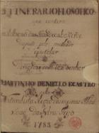 FEIJO, João da Silva, 1760-1824<br/>Itinerario f[i]losofico que contem a rellacção das ilhas de Cabo Verde disposto pelo methodo epistolar / dirigidas ao...Senhor Martinho de Mello e Castro pello Naturalista Regio das mesmas ilhas João da Sylva Feijó 1783. - [26] f.,[51], 7 p., enc. : 2 mapas estatísticos coloridos ; 26 cm