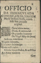 IGREJA CATOLICA.. Liturgia e ritual<br/>Officio da Immaculada Conceiçam da Virgem Maria Senhora Nossa, concebida sem peccado original. - [Lisboa? : Domingos Carneiro?, 1664?]. - 16 p. ; 16º (10 cm)