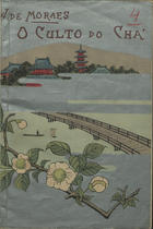 MORAIS, Venceslau de, 1854-1929<br/>O culto do chá / Wenceslau de Morais ; ilustrações de Yoshiaki ; gravuras de Gotô Seikôdô. - Kobe : Typographia do -Kobe Herald-, 1905. - 46 p. : il. color. ; 22 cm