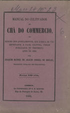 MORAIS, Joaquim Manuel de Araújo Correia de<br/>Manual do cultivador do chá do commercio, ou resumo dos apontamentos, que ácerca de tão importante e facil cultura, foram publicados no preterito anno de / Joaquim Manoel de Araujo Corrêa de Morais. - Lisboa : Typ. de G. M. Martins,  1882. - 21 p.