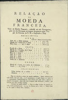 RELACAO DA MOEDA FRANCESA<br/>Relação da Moeda Franceza : Valor da Moeda Franceza, reduzida em reis Portuguezes, para uso dos Nacionaes na compra dos generos pelas Tropas do Exercito de S.M. o Imperador e Rei. - [Lisboa] : [s.n.], [1808]. - [1, 3 br.] p. ; 2º (31 cm)