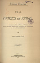 VITERBO, Sousa, 1846-1910<br/>Cem artigos de jornal : insertos no Diário de Notícias de Lisboa e pela empresa deste jornal publicados em homenagem ao seu extinto colaborador / Sousa Viterbo. - Lisboa : Tipografia Universal, 1912. - IX, 265, VIII p. : il. ; 25 cm