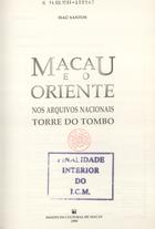 SANTOS, Isaú, 1930-<br/>Macau e o Oriente nos Arquivos Nacionais Torre do Tombo / Isaú Santos. - Macau : Instituto Cultural, 1995. - 310 p. : il. ; 26 cm