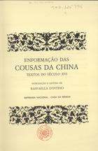 INFORMACAO DAS COISAS DA CHINA<br/>Enformação das cousas da China : textos do século XVI / introd. e leitura de Raffaella DIntino. - Lisboa : Impr. Nacional-Casa da Moeda, imp. 1989. - XXXIX, 262 p. ; 25 cm