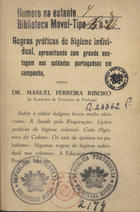 RIBEIRO, Manuel Ferreira, 1839-1917<br/>Regras práticas de higiene individual, aproveitando com grande vantagem aos soldados portuguêses em campanha / Manuel Ferreira Ribeiro. - [S.l. : s.n., 1915]. - 124, VIII, [4] p. ; 15 cm