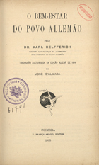 HELFFERICH, Karl, 1872-1924<br/>O bem-estar do povo allemão / Karl Helfferich ; trad. por José dAlmada. - Coimbra : F. França Amado, 1915. - 133 p. ; 23 cm