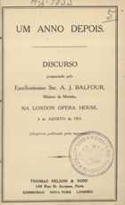 BALFOUR, Arthur J., 1848-1930<br/>Um anno depois : discurso... / A. J. Balfour. - Edimburgo : Thomas Nelson & Sons, 1915. - 22 p. ; 17 cm