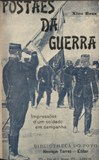 MATOS, Artur de, 1890-1923<br/>Postaes da Guerra... : impressões dum soldado em campanha / Xico Braz. - Lisboa : Henrique Torres, [19--]. - 75, [1] p. ; 17 cm. - (Bibliotheca do povo)