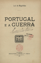 MAGALHAES, Luís de, 1859-1935<br/>Portugal e a guerra / Luiz de Magalhães. - Porto : Magalhães & Moniz, 1916. - 54 p. ; 23 cm