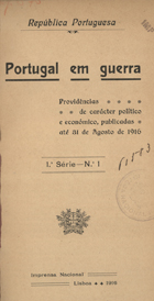 Portugal em guerra : providências de carácter político e económico, publicadas / República Portuguesa. - S. 1, nº 1 (1916) - s. 2, nº 11 (1920). - Lisboa : Imprensa Nacional, 1916-1920. - 21 cm