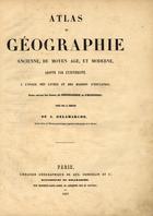 DELAMARCHE, Alexandre, 1815-1884<br/>Atlas de Géographie ancienne, du moyen age, et moderne : adopté par l université, a lusage des lycées et des maisons déducation : pour suivre les cours de Géographie et dHistoire / publié sous la direction de A. Delamarche, ancien éléve de l¿?cole Polytechnique, Ingénieur hydrographe de la Marine. - Paris : Librarie Geógraphique de Aug. Grosselin et ce., 1857. - 1 atlas, [4], 4 p., 94 mapas : color. ; 34 cm