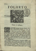 TAVORA, Jerónimo Tavares Mascarenhas de, 1708?-?<br/>Folheto de Ambas Lisboas / [Jerónimo Tavares Mascarenhas de Távora]. - Nº 1 (22 Jan. 1730)-nº 26 (17 Ago. 1731). - Lisboa Occidental : Na Officina da Musica, 1730-1731. - 129 f. ; 4º (21 cm)