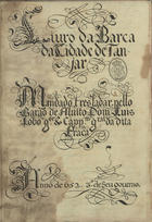 Liuro da barca da Cidade de Tanjar. Mandado tresladar pello Barão de Aluito Dom Luis Lobo g[overnad]or & Capp[ita]m g[e] da dita Praça. Anno de 652. 3.º de Seu gouerno 1652. - 239 f. ; 30 cm