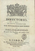 PORTUGAL.. Leis, decretos, etc.<br/>Directorio, que se deve observar nas povoaçoens dos indios do Pará, e Maranhão em quanto Sua Magestade naõ mandar o contrario. - Lisboa : na Officina de Miguel Rodrigues, impressor do Eminentissimo Senhor Cardial Patriarca, 1758. - 41 p. ; 2º (29 cm)