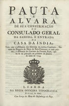 PORTUGAL.. Leis, decretos, etc.<br/>Pauta e alvará : de sua confirmação do Consulado Geral, da sahida, e entrada na Casa da India.... - Lisboa : Na Regia Officina Typografica, 1800. - 73, [9] p. ; 29 cm