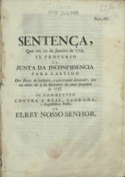 PORTUGAL.. Leis, decretos, etc.<br/>Sentença, que em 12 de Janeiro de 1759 se proferio na Junta da Inconfidencia para castigo dos reos do barbaro, e execrando dezacato, que na noite de 3 de Setembro do anno proximo de 1758 se commetteo contra... ElRey Nosso Senhor. - [Lisboa : s.n., 1759]. - [1, 1 br.], 27 p. ; 2º (31 cm)