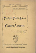 LEMOS, Beatriz Pinheiro de, 1872-1922<br/>A mulher portuguêsa e a guerra europeia / Beatriz Pinheiro. - Lisboa : Associação de Propaganda Feminista, 1916. - 24 p. ; 20 cm