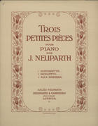 NEUPARTH, Júlio, 1863-1919<br/>Trois Petites Pièces pour piano / par J. Neuparth. - Lisboa : Neuparth & Carneiro, [ca 191-]. - Partituras (11 p.) ; 34 cm