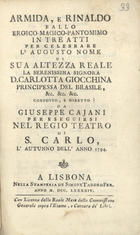 CAJANI, Giuseppe, 1774-1821<br/>Armida, e Rinaldo : ballo eroico-magico-pantomimo in tre atti / composto, e diretto da Giuseppe Cajani. - Lisbona : Nella Stamperia de Simone Tadeo Fer., 1794. - 21 [1] p. ; 15 cm