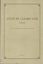 LUIS, Lazaro, fl. 1563<br/>Atlas de Lázaro Luís : 1563 : códice da Academia das Ciências de Lisboa / ed. lit. Luís de Albuquerque e Maria Catarina Henriques dos Santos. - Lisboa : Academia das Ciências de Lisboa, 1990. - 1 atlas, [32] p. : color. ; 62 cm