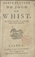 Breve tratado do jogo do whist. - , Novamente correcto, e emendado nesta última impressão. - Lisboa : Officina de Jozé da Silva Nazareth, 1784. - 134 p. ; 15 cm